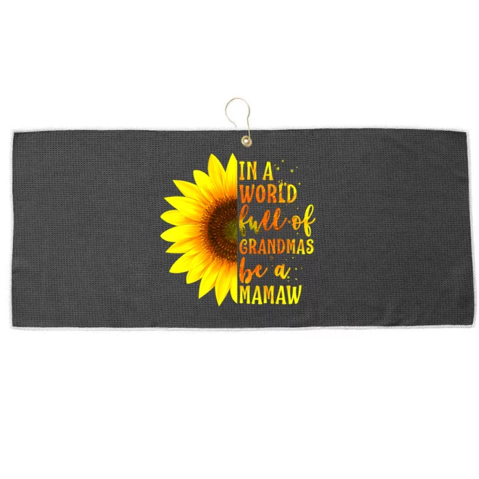 In A World Full Of Grandmas Be Mamaw Sunflower Mothers Day Large Microfiber Waffle Golf Towel