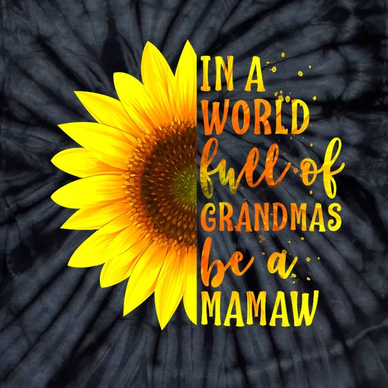 In A World Full Of Grandmas Be Mamaw Sunflower Mothers Day Tie-Dye T-Shirt