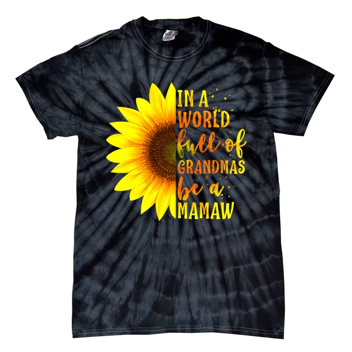 In A World Full Of Grandmas Be Mamaw Sunflower Mothers Day Tie-Dye T-Shirt