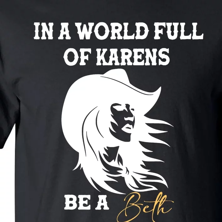 In A World Full Of Karens Be A Beth Funny Beth Lovers Tall T-Shirt