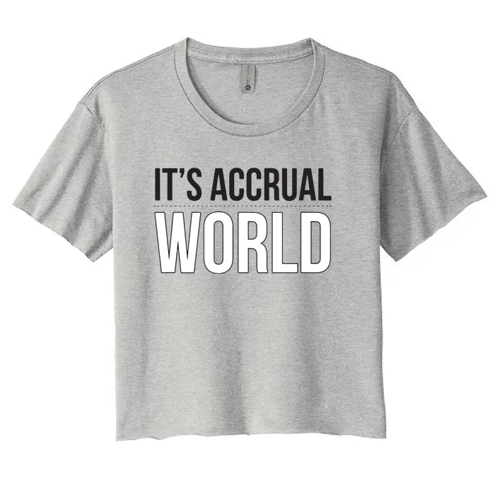 Its Accrual World Funny And Clever Accounting CPA Women's Crop Top Tee