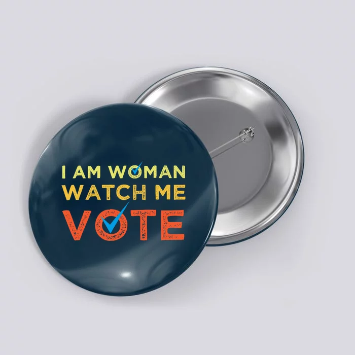 I Am Woman Watch Me Vote 2024 Button