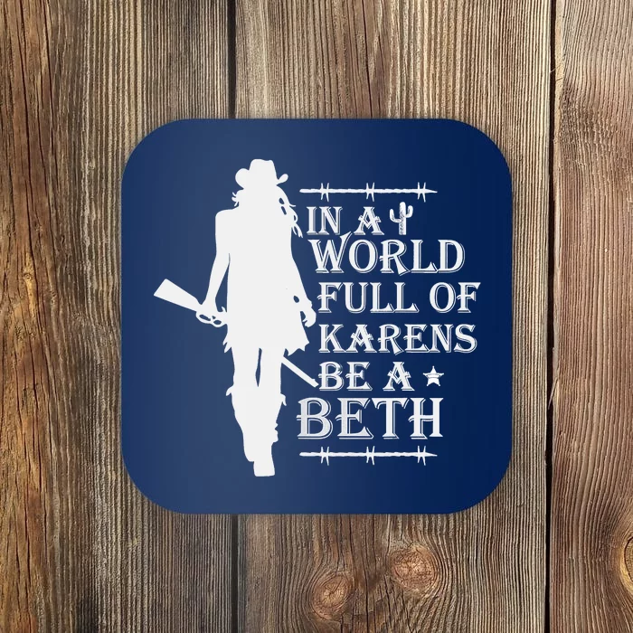 In A World Full Of Karens Be A Beth Coaster