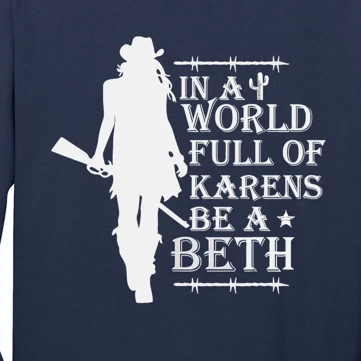 In A World Full Of Karens Be A Beth Tall Long Sleeve T-Shirt