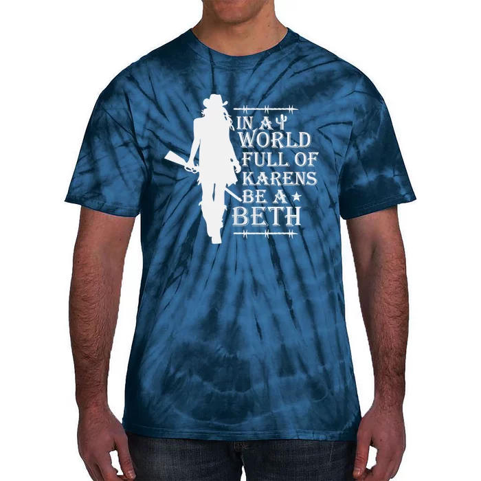 In A World Full Of Karens Be A Beth Tie-Dye T-Shirt