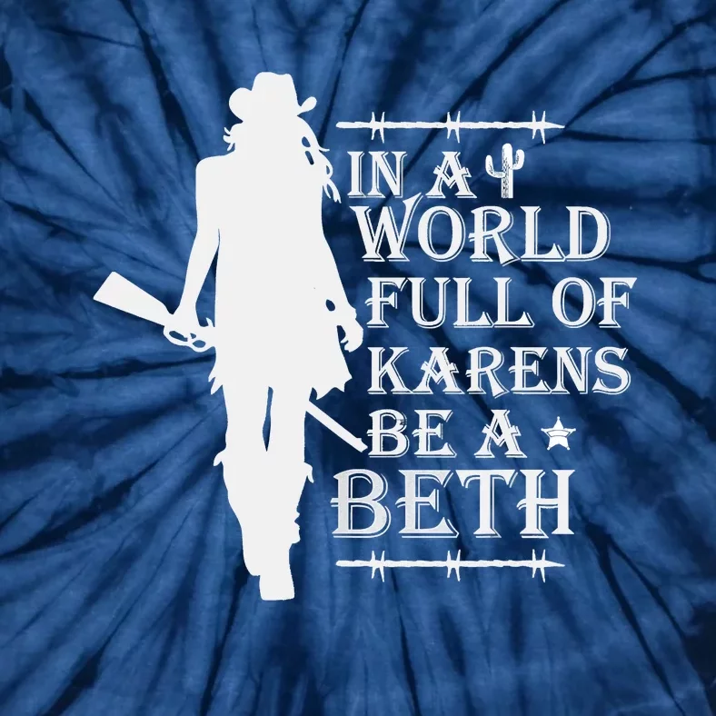 In A World Full Of Karens Be A Beth Tie-Dye T-Shirt