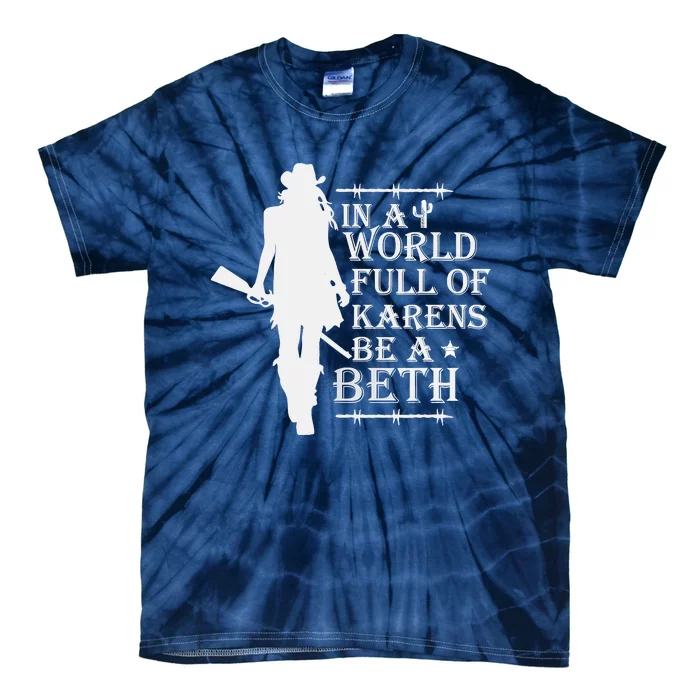 In A World Full Of Karens Be A Beth Tie-Dye T-Shirt