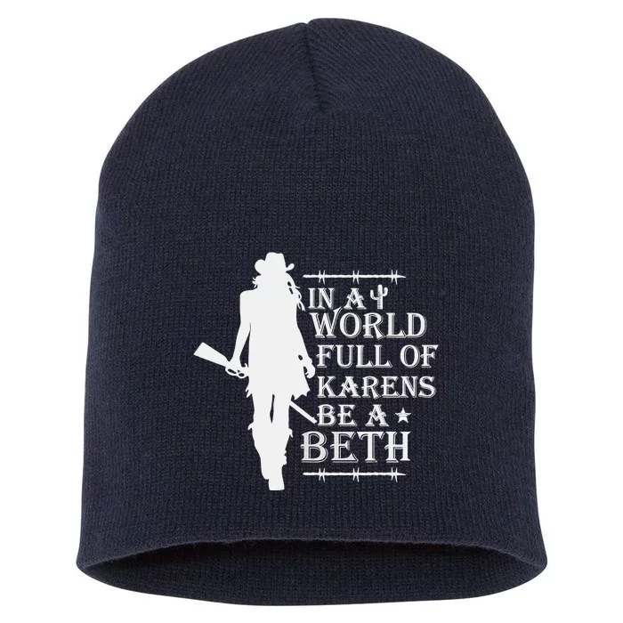 In A World Full Of Karens Be A Beth Short Acrylic Beanie