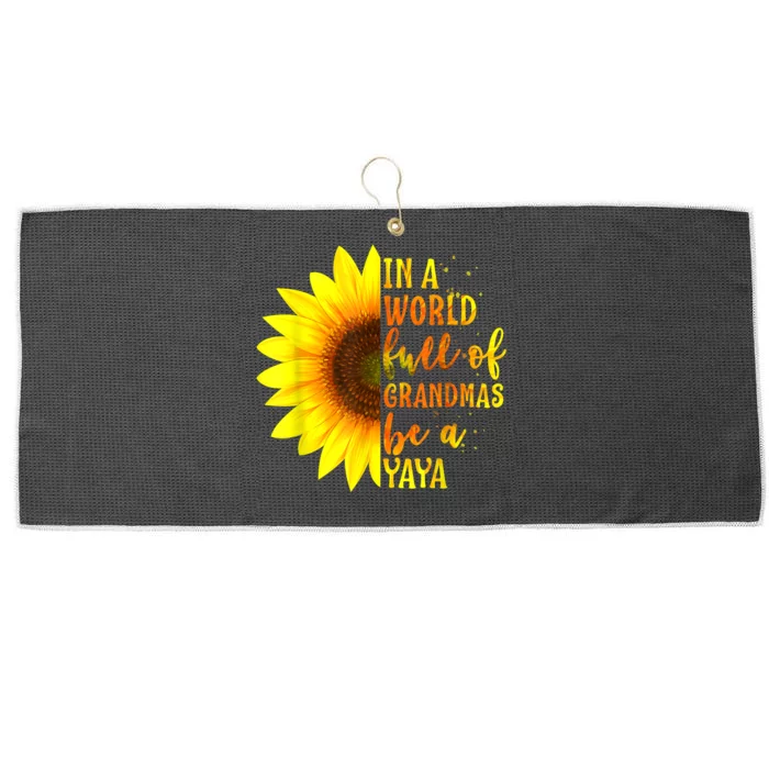 In A World Full Of Grandmas Be A Yaya Sunflower Mothers Day Large Microfiber Waffle Golf Towel