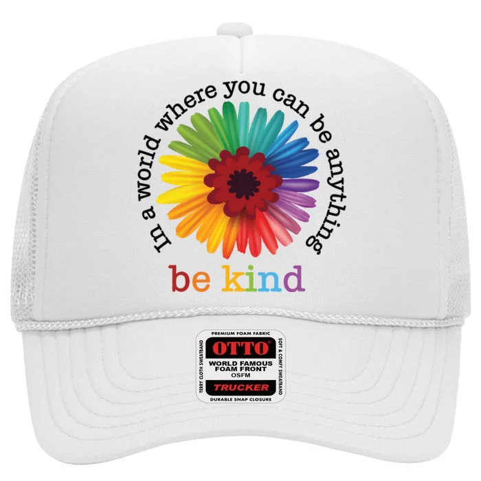 In A World Where You Can Be Anything Be Kind High Crown Mesh Trucker Hat