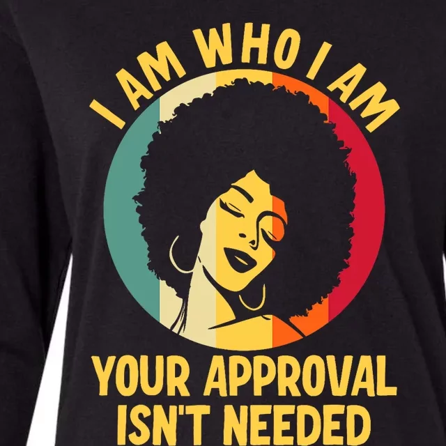 I Am Who I Am Your Approval Is Not Needed Black Woman Womens Cotton Relaxed Long Sleeve T-Shirt