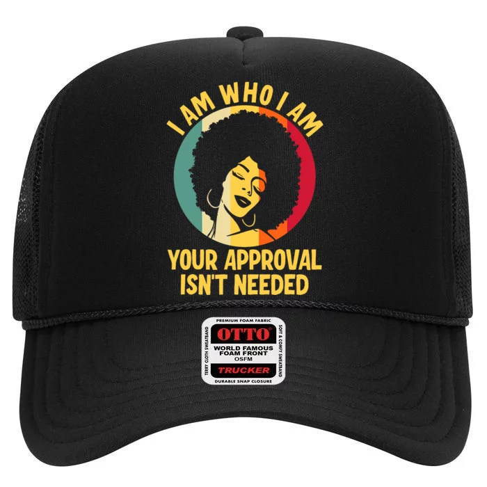 I Am Who I Am Your Approval Is Not Needed Black Woman High Crown Mesh Trucker Hat