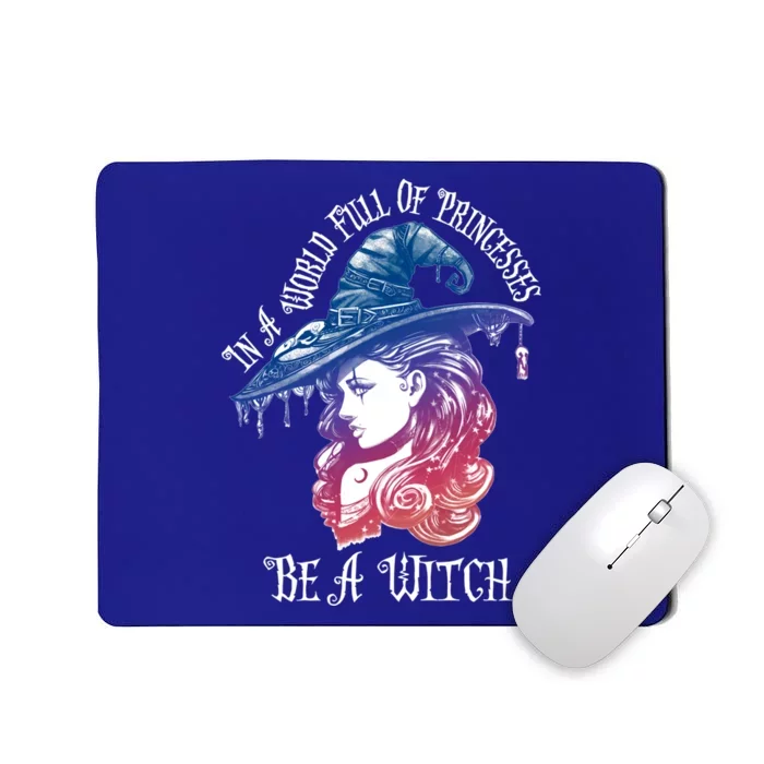 In A World Full Of Princesses Be A Witch Halloween Great Gift Mousepad