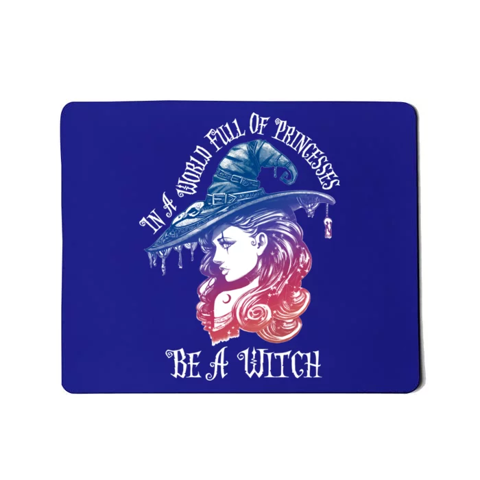 In A World Full Of Princesses Be A Witch Halloween Great Gift Mousepad