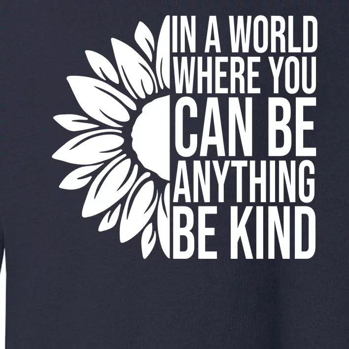 In A World Where You Can Be Anything Be Kind Sunflower Anti Bully Toddler Sweatshirt