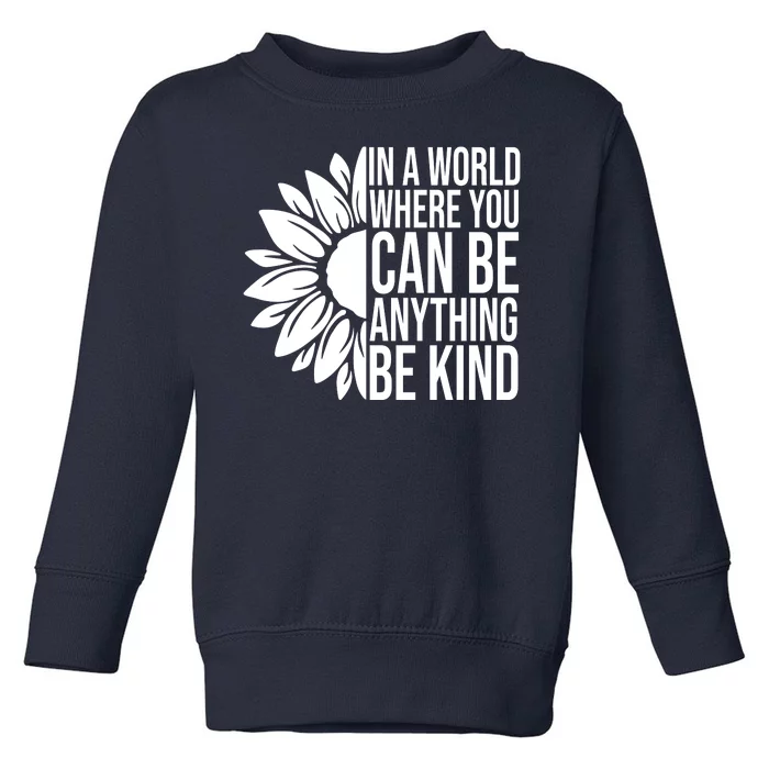 In A World Where You Can Be Anything Be Kind Sunflower Anti Bully Toddler Sweatshirt