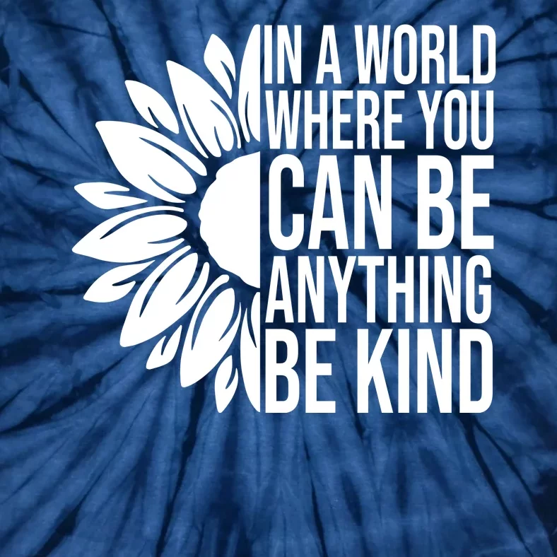 In A World Where You Can Be Anything Be Kind Sunflower Anti Bully Tie-Dye T-Shirt