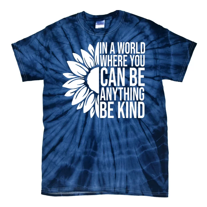 In A World Where You Can Be Anything Be Kind Sunflower Anti Bully Tie-Dye T-Shirt