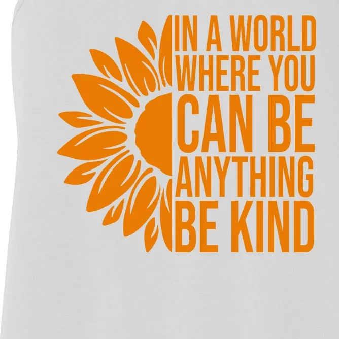 In A World Where You Can Be Anything Be Kind Sunflower Anti Bully Women's Racerback Tank