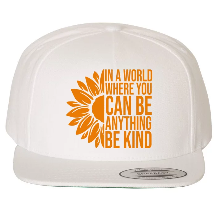 In A World Where You Can Be Anything Be Kind Sunflower Anti Bully Wool Snapback Cap