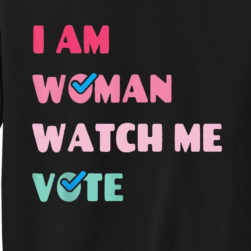 I Am Woman Watch Me Vote Tall Sweatshirt