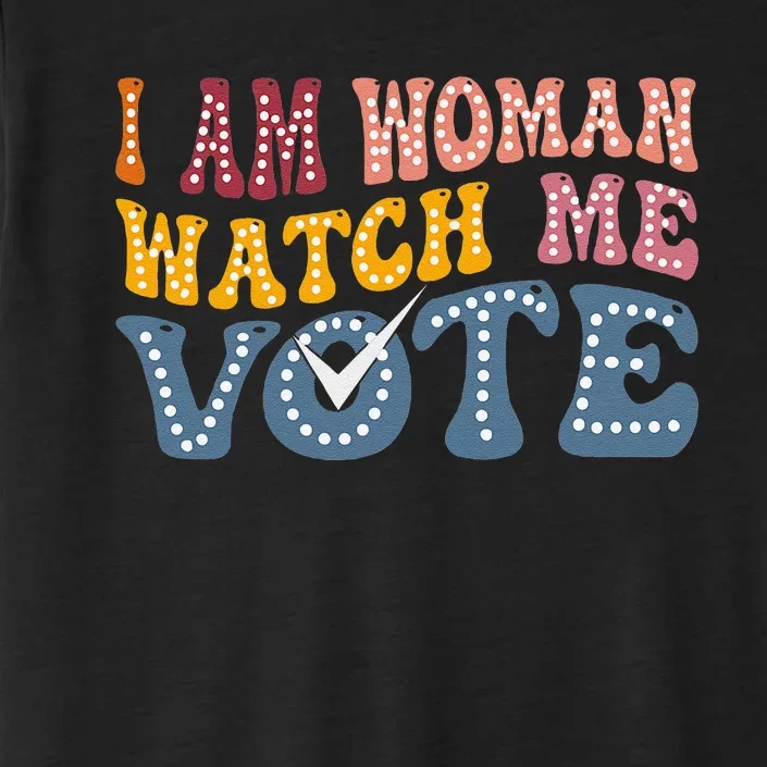 I Am Woman Watch Me Vote Election 2024 Political For Female ChromaSoft Performance T-Shirt