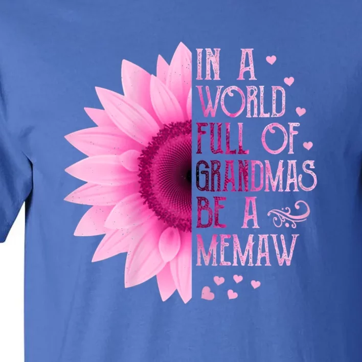 In A World Full Of Grandmas Be Memaw Sunflower Cute Gift Tall T-Shirt