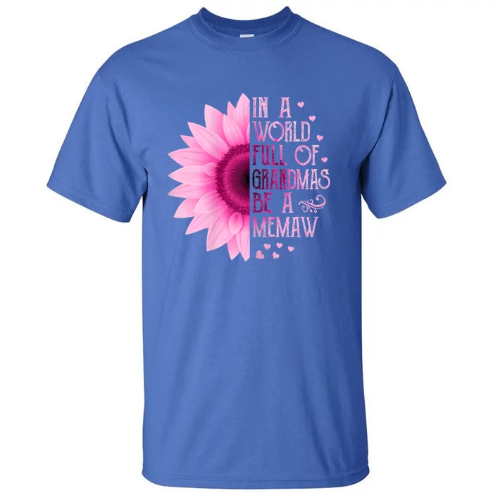 In A World Full Of Grandmas Be Memaw Sunflower Cute Gift Tall T-Shirt