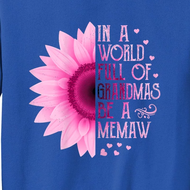 In A World Full Of Grandmas Be Memaw Sunflower Cute Gift Tall Sweatshirt