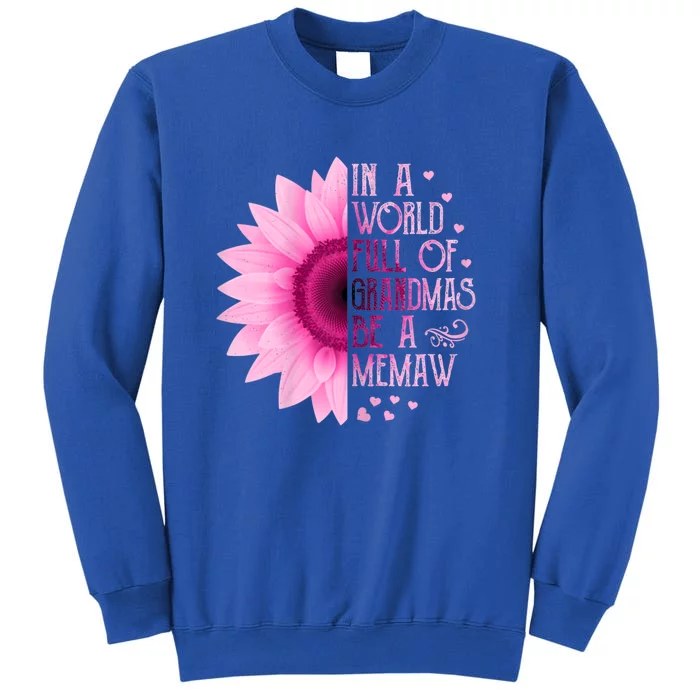 In A World Full Of Grandmas Be Memaw Sunflower Cute Gift Tall Sweatshirt