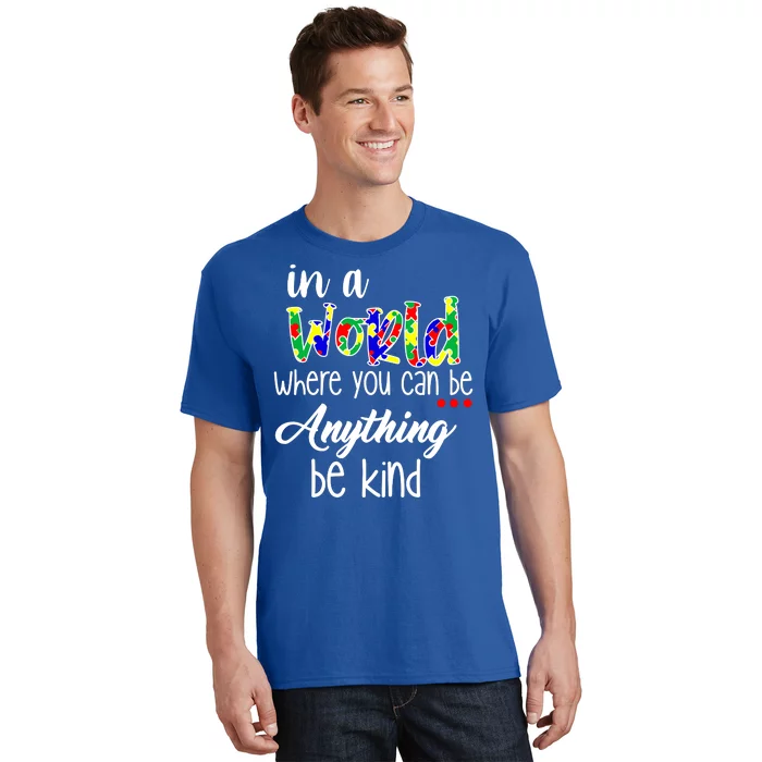 In A World Where You Can Be Anything Be Kind Autism Awareness T-Shirt