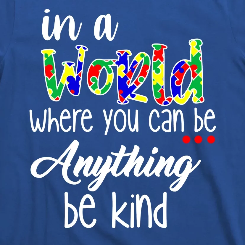 In A World Where You Can Be Anything Be Kind Autism Awareness T-Shirt