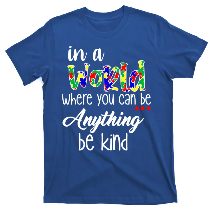 In A World Where You Can Be Anything Be Kind Autism Awareness T-Shirt