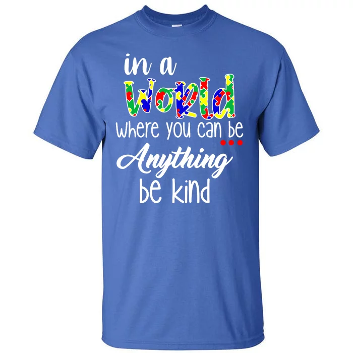 In A World Where You Can Be Anything Be Kind Autism Awareness Tall T-Shirt