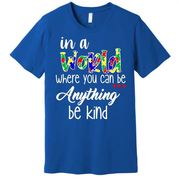 In A World Where You Can Be Anything Be Kind Autism Awareness Premium T-Shirt