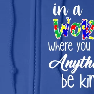 In A World Where You Can Be Anything Be Kind Autism Awareness Full Zip Hoodie