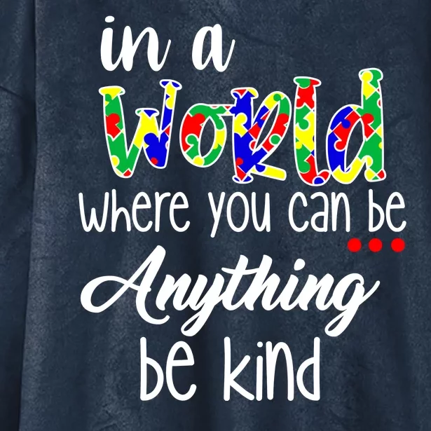 In A World Where You Can Be Anything Be Kind Autism Awareness Hooded Wearable Blanket