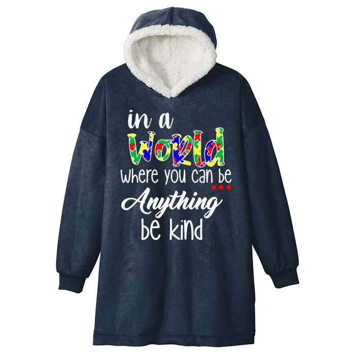 In A World Where You Can Be Anything Be Kind Autism Awareness Hooded Wearable Blanket