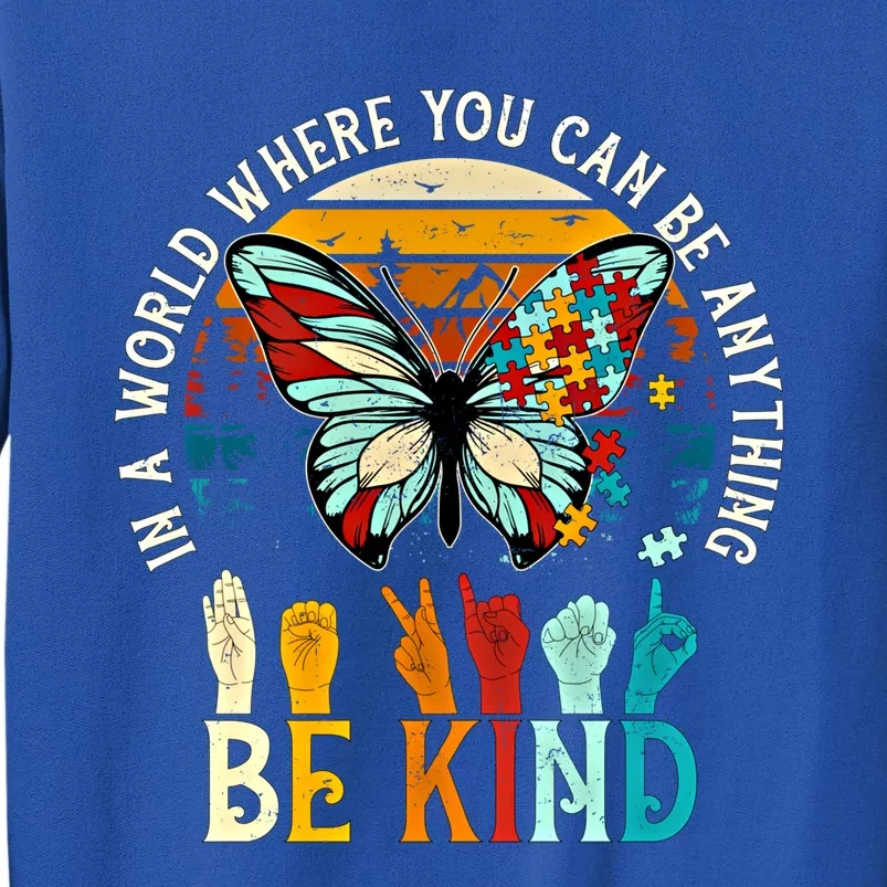 In A World Where You Can Be Anything Be Kind Kindness Autism Gift Tall Sweatshirt