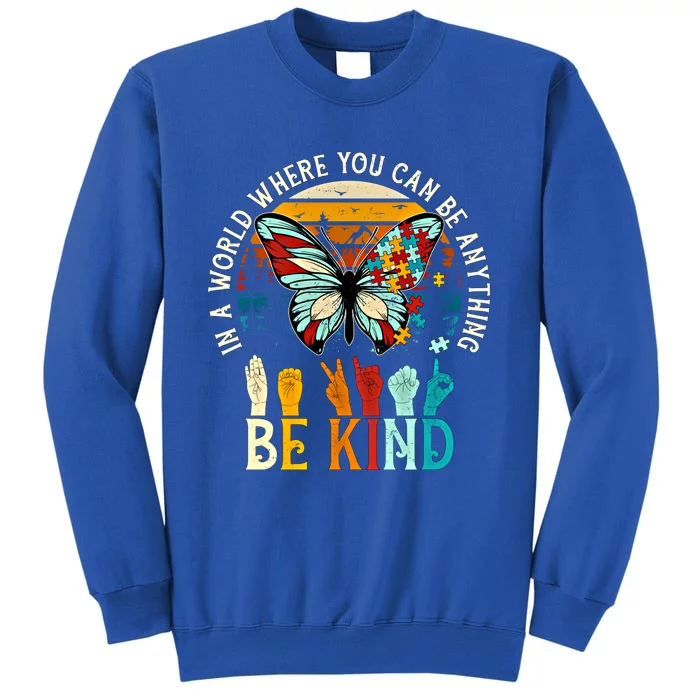 In A World Where You Can Be Anything Be Kind Kindness Autism Gift Tall Sweatshirt