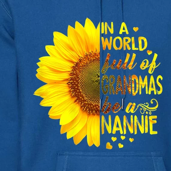 In A World Full Of Grandmas Be Nannie Sunflower Cool Gift Premium Hoodie