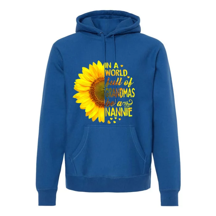 In A World Full Of Grandmas Be Nannie Sunflower Cool Gift Premium Hoodie