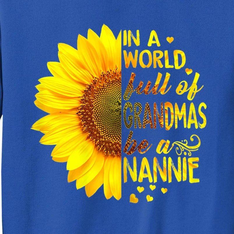 In A World Full Of Grandmas Be Nannie Sunflower Cool Gift Tall Sweatshirt