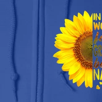 In A World Full Of Grandmas Be Nannie Sunflower Cool Gift Full Zip Hoodie