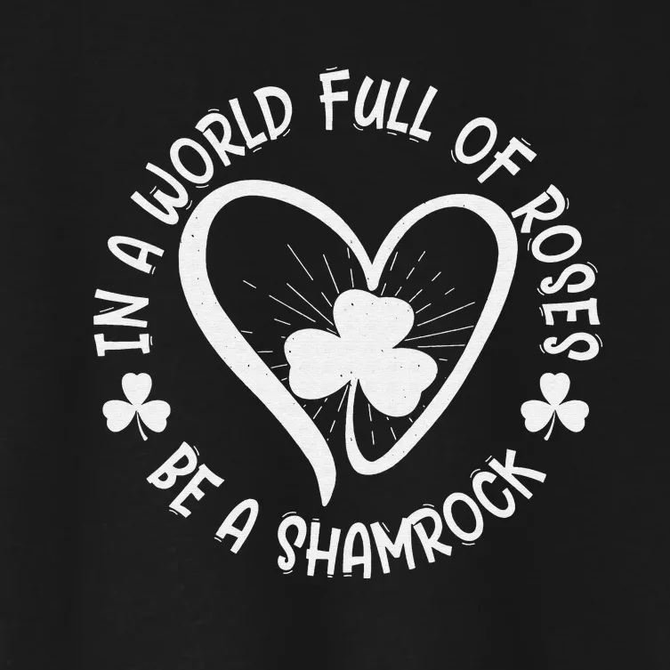 In A World Full Of Roses Be A Happy St Patricks Day Women's Crop Top Tee