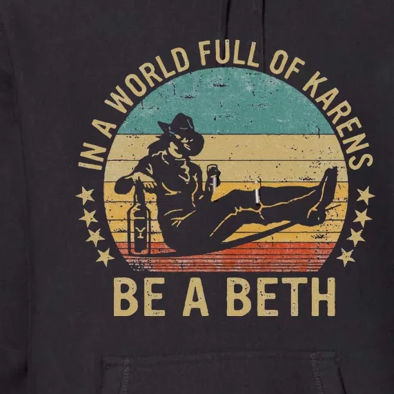 In A World Full Of Karens Be A Beth Premium Hoodie