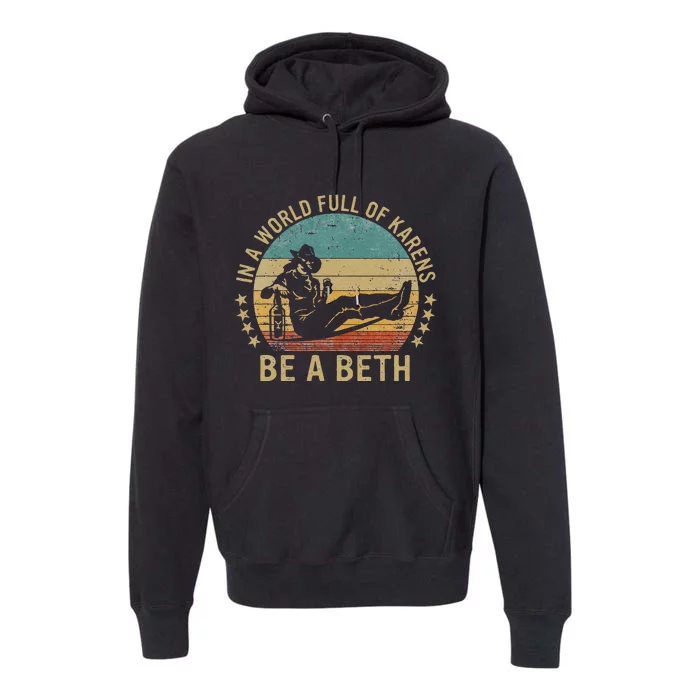 In A World Full Of Karens Be A Beth Premium Hoodie