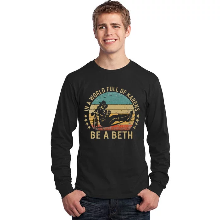 In A World Full Of Karens Be A Beth Tall Long Sleeve T-Shirt