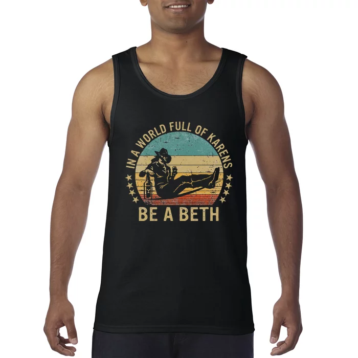 In A World Full Of Karens Be A Beth Tank Top