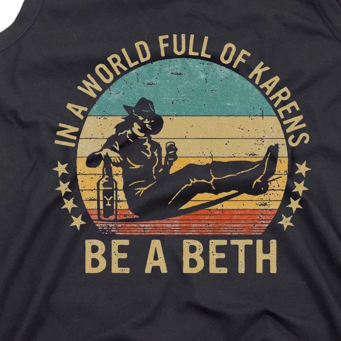 In A World Full Of Karens Be A Beth Tank Top